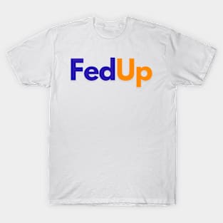 Fed Up T-Shirt
